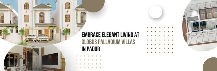 Embrace Elegant Living at Globus Palladium Villas in Padur Embrace Elegant Living at Globus Palladium Villas in Padur