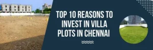 top 10 reasons to invest in villa plots in chennai