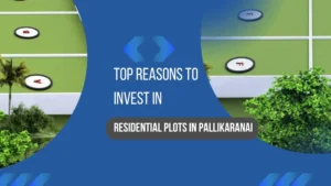 Top Reasons to Invest in Residential Plots in Pallikaranai